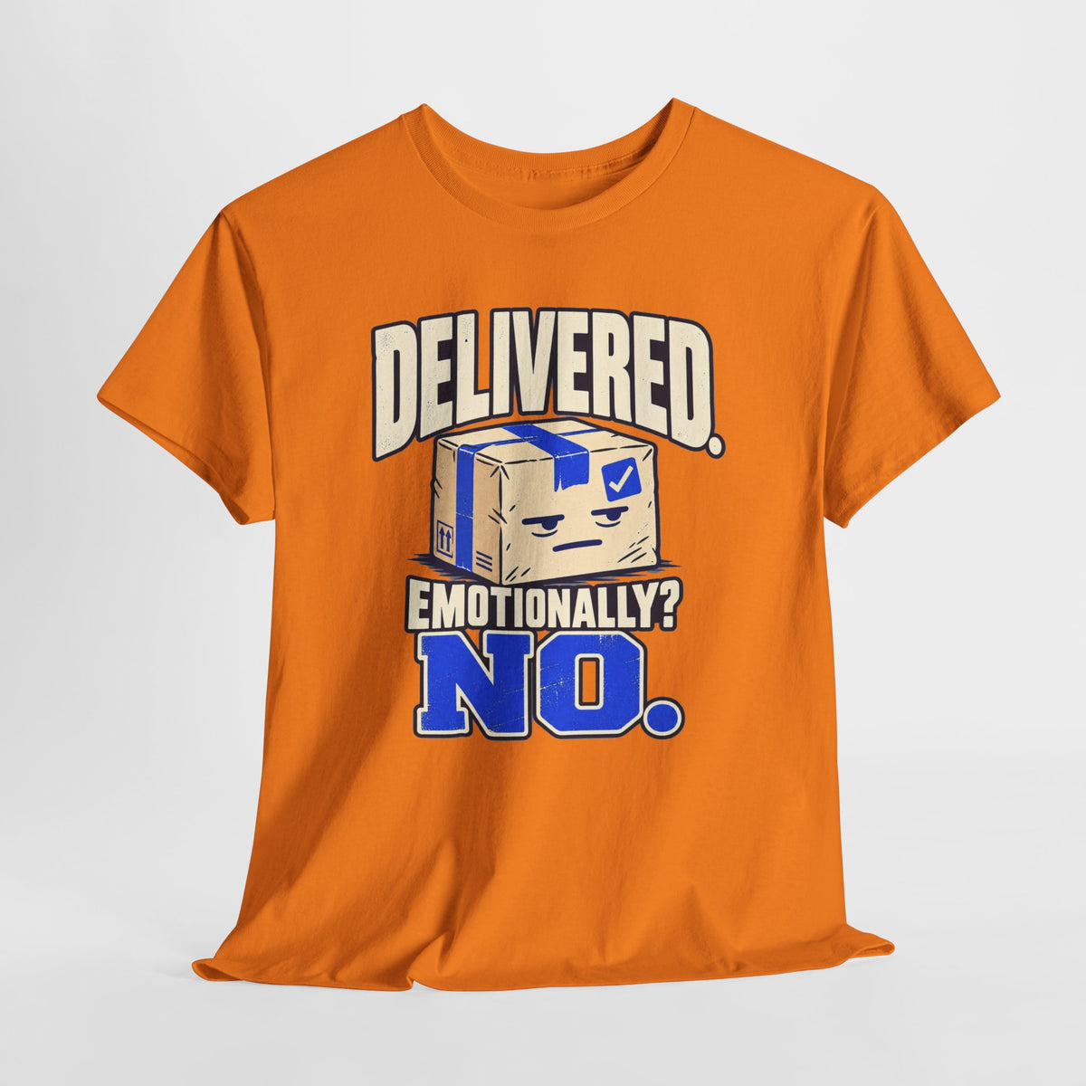 Delivered. Emotionally? No. – Funny Delivery Driver Shirt
