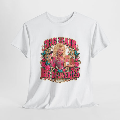 "Big Hair, Big Deliveries" Dolly-Inspired Graphic Tee
